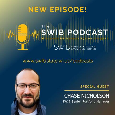 NEW EPISODE! The SWIB Podcast: Wisconsin Retirement System Insights. Link: www.swib.state.wi.us/podcasts. Special Guest: Chase Nicholson, SWIB Senior Portfolio Manager