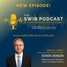 NEW EPISODE! The SWIB Podcast. Special Guest: Edwin Denson, SWIB Executive Director/Chief Investment Officer